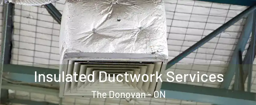  Insulated Ductwork Services The Donovan - ON