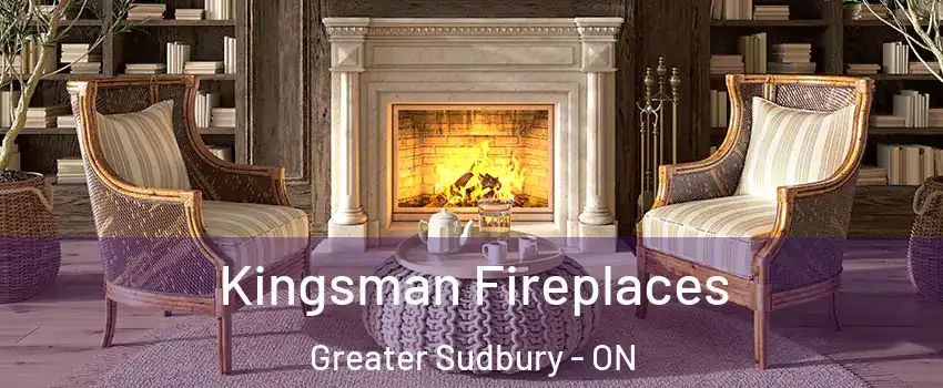  Kingsman Fireplaces Greater Sudbury - ON