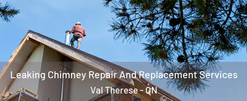  Leaking Chimney Repair And Replacement Services Val Therese - ON