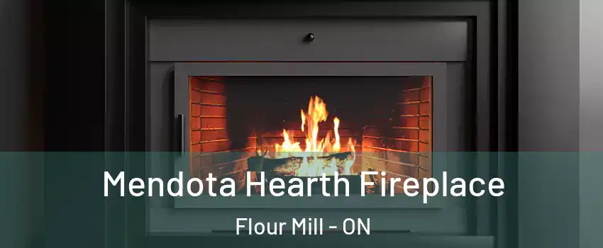 Mendota Hearth Fireplace Flour Mill - ON