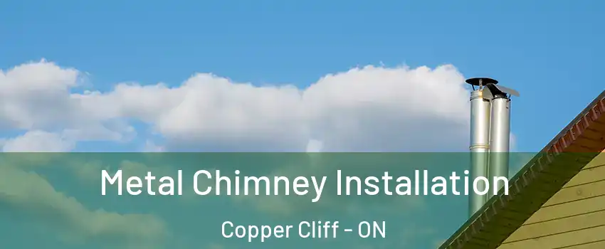  Metal Chimney Installation Copper Cliff - ON