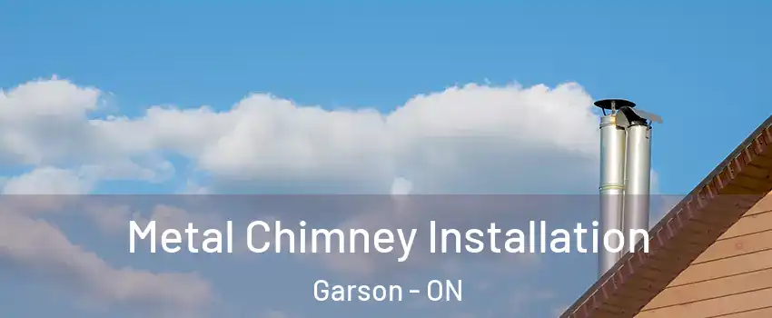 Metal Chimney Installation Garson - ON