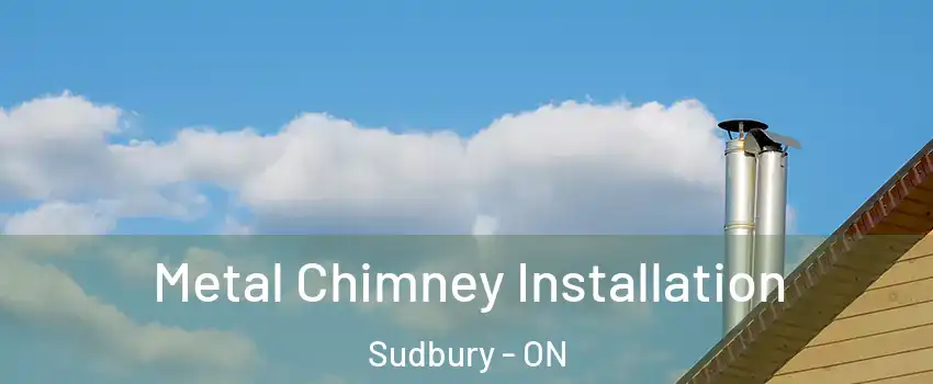  Metal Chimney Installation Sudbury - ON