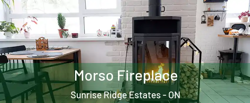  Morso Fireplace Sunrise Ridge Estates - ON