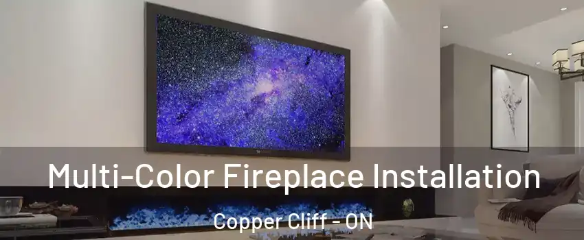  Multi-Color Fireplace Installation Copper Cliff - ON