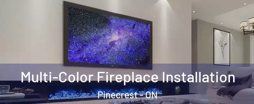  Multi-Color Fireplace Installation Pinecrest - ON