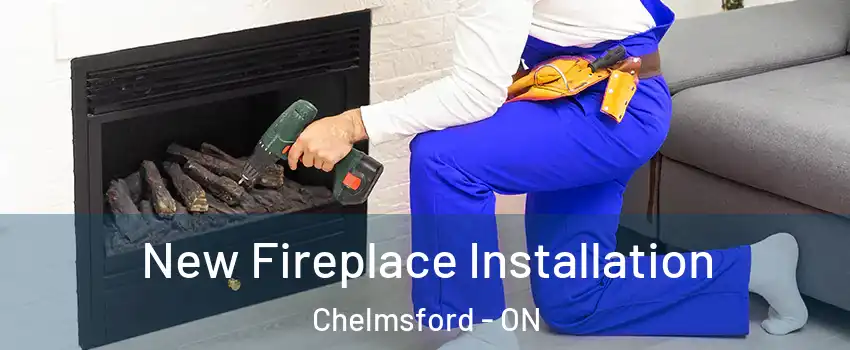 New Fireplace Installation Chelmsford - ON