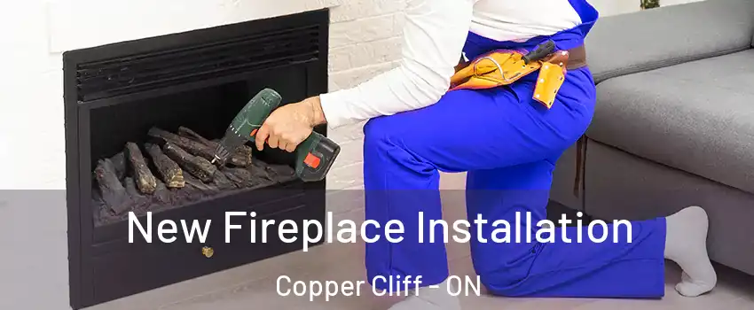 New Fireplace Installation Copper Cliff - ON