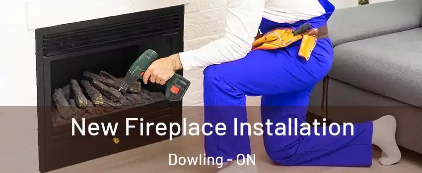 New Fireplace Installation Dowling - ON