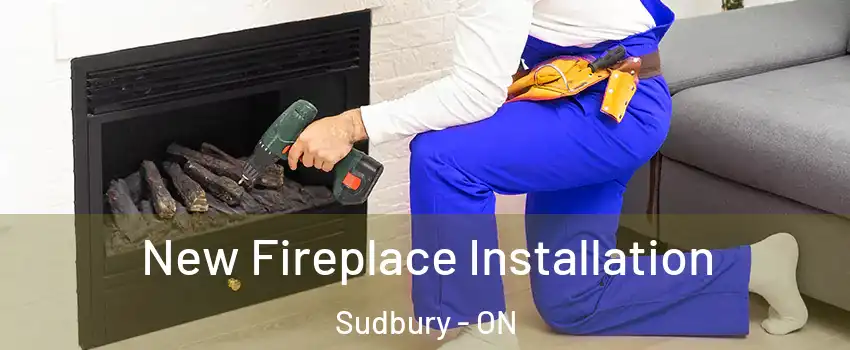 New Fireplace Installation Sudbury - ON