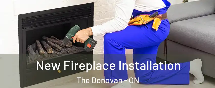 New Fireplace Installation The Donovan - ON