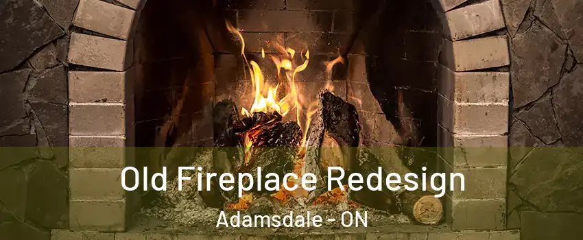  Old Fireplace Redesign Adamsdale - ON
