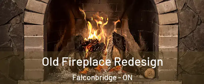  Old Fireplace Redesign Falconbridge - ON