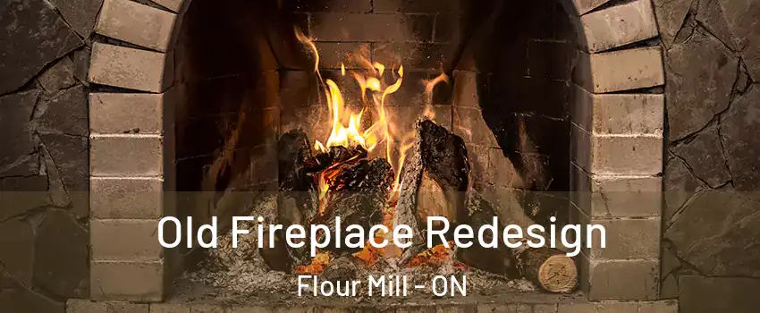  Old Fireplace Redesign Flour Mill - ON