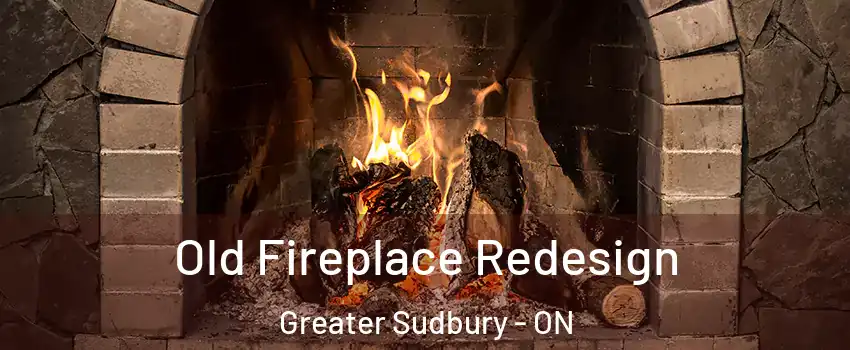  Old Fireplace Redesign Greater Sudbury - ON