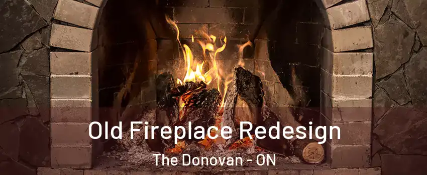  Old Fireplace Redesign The Donovan - ON