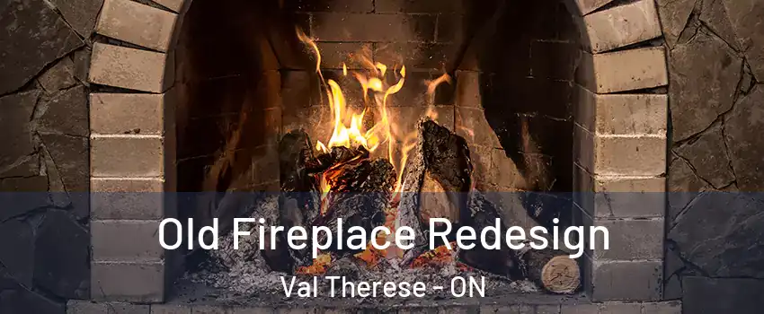  Old Fireplace Redesign Val Therese - ON
