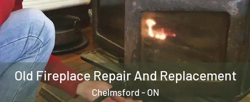 Old Fireplace Repair And Replacement Chelmsford - ON