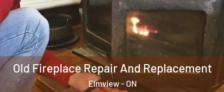  Old Fireplace Repair And Replacement Elmview - ON