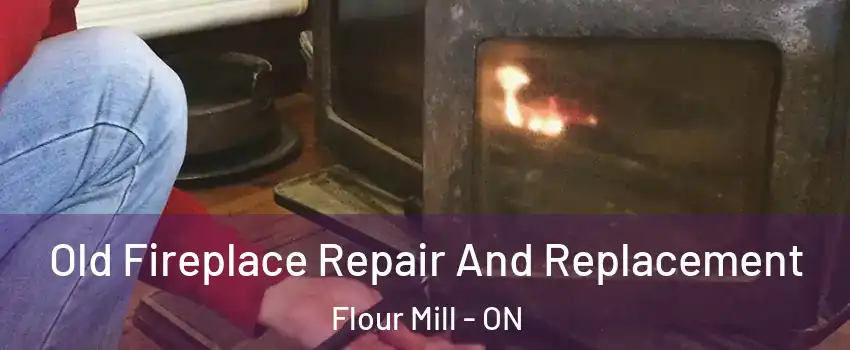  Old Fireplace Repair And Replacement Flour Mill - ON