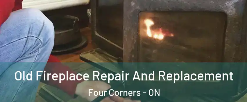  Old Fireplace Repair And Replacement Four Corners - ON