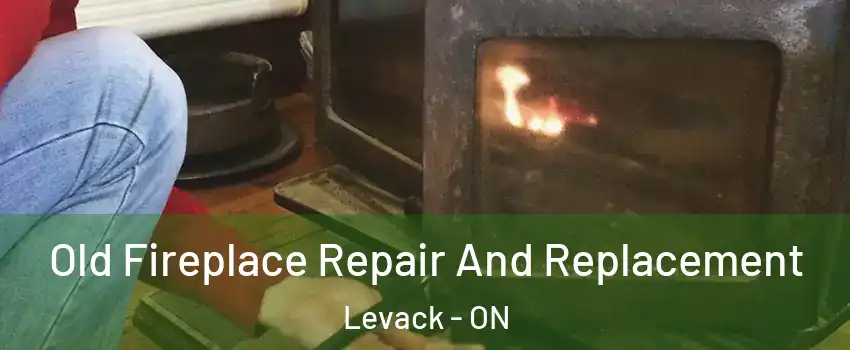  Old Fireplace Repair And Replacement Levack - ON