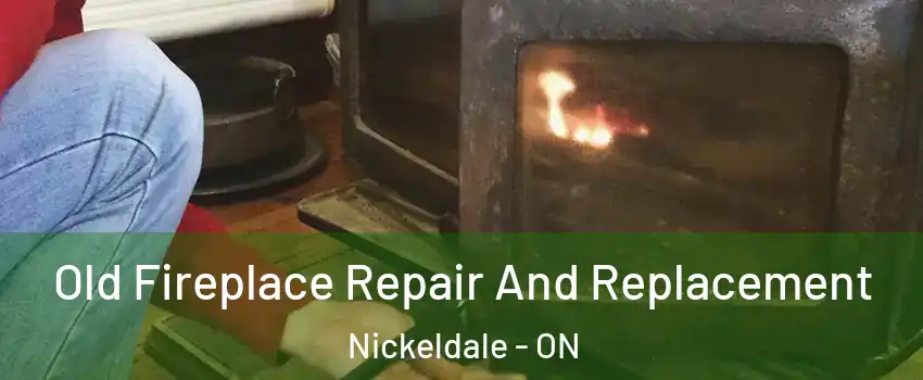  Old Fireplace Repair And Replacement Nickeldale - ON