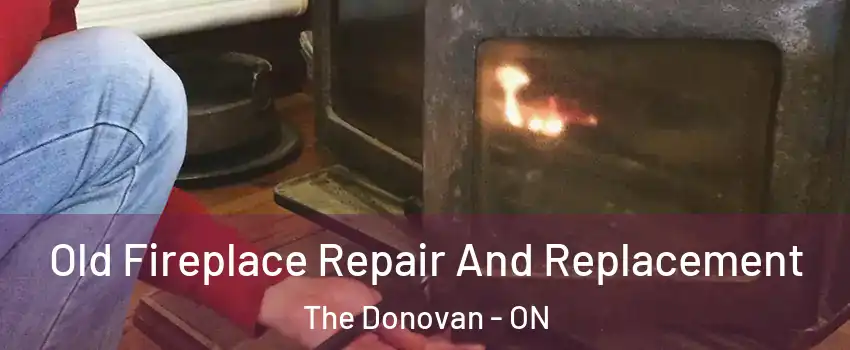  Old Fireplace Repair And Replacement The Donovan - ON