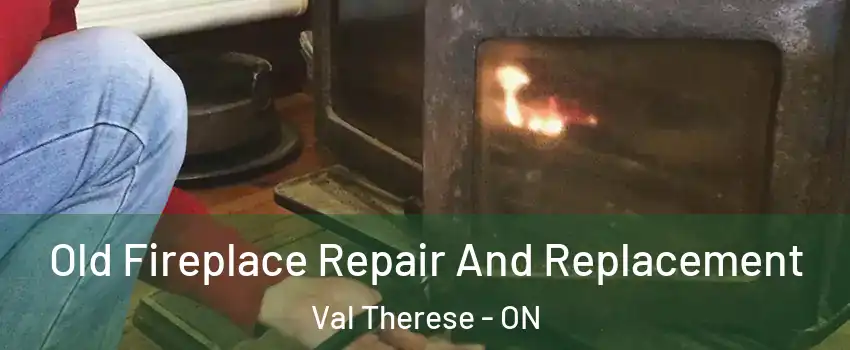  Old Fireplace Repair And Replacement Val Therese - ON