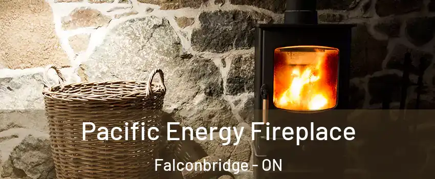  Pacific Energy Fireplace Falconbridge - ON