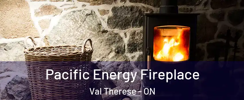  Pacific Energy Fireplace Val Therese - ON