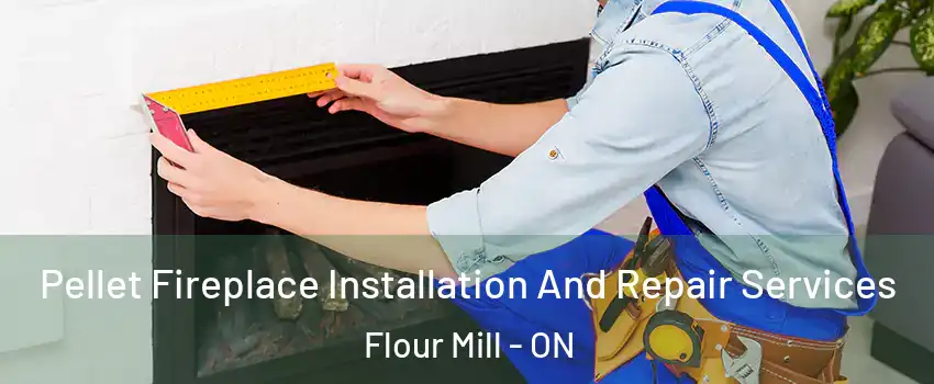  Pellet Fireplace Installation And Repair Services Flour Mill - ON