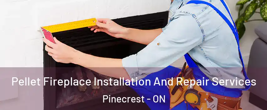  Pellet Fireplace Installation And Repair Services Pinecrest - ON