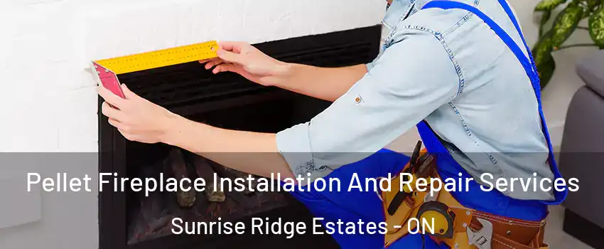  Pellet Fireplace Installation And Repair Services Sunrise Ridge Estates - ON