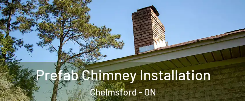  Prefab Chimney Installation Chelmsford - ON