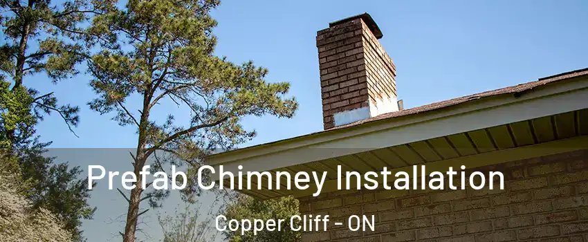  Prefab Chimney Installation Copper Cliff - ON