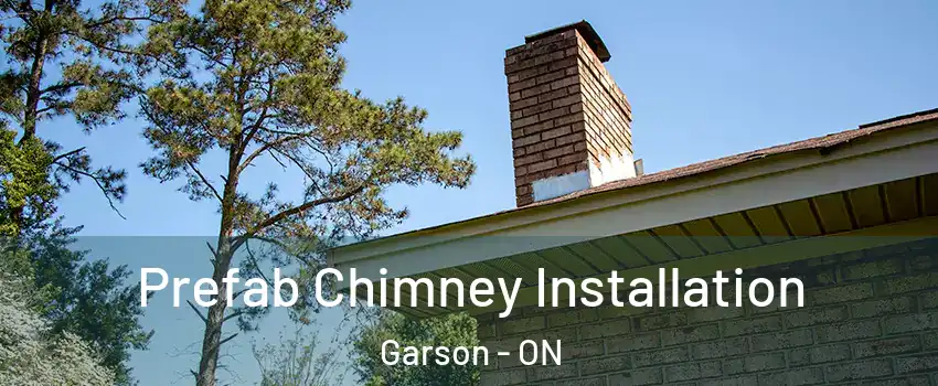  Prefab Chimney Installation Garson - ON