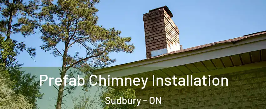  Prefab Chimney Installation Sudbury - ON