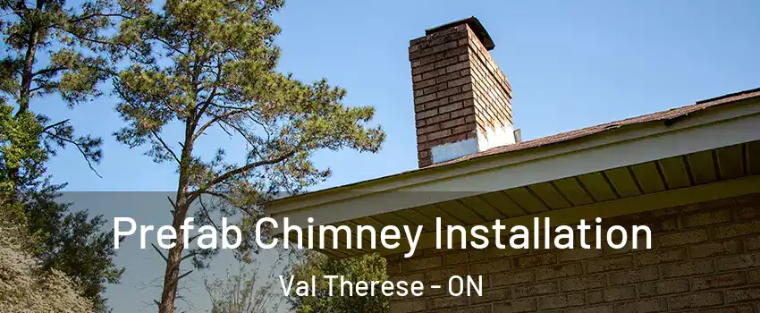  Prefab Chimney Installation Val Therese - ON