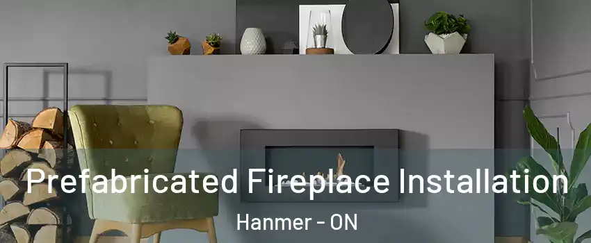  Prefabricated Fireplace Installation Hanmer - ON