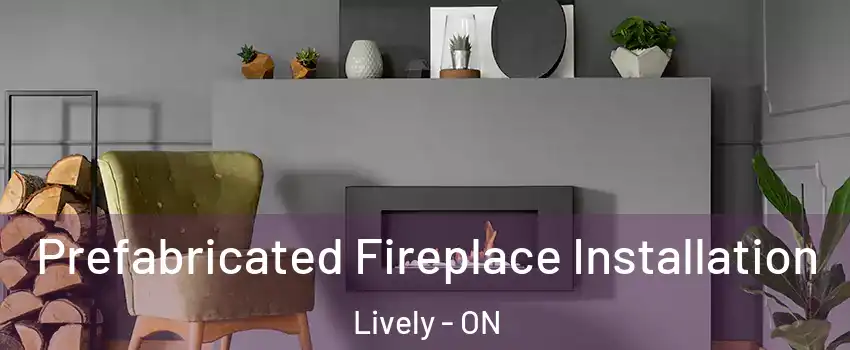  Prefabricated Fireplace Installation Lively - ON