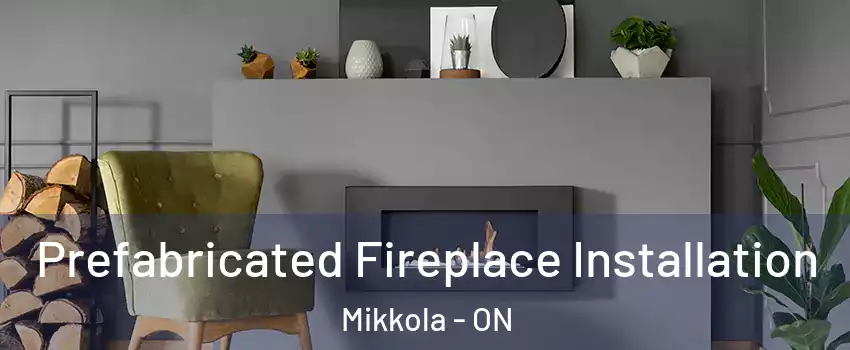  Prefabricated Fireplace Installation Mikkola - ON