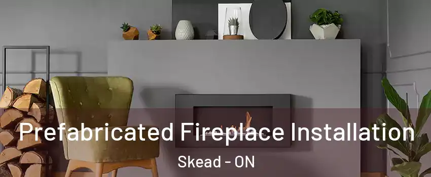  Prefabricated Fireplace Installation Skead - ON