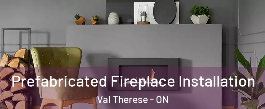  Prefabricated Fireplace Installation Val Therese - ON