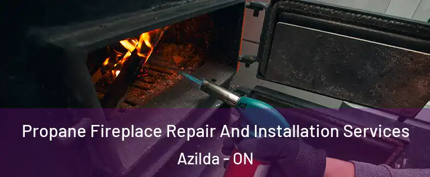 Propane Fireplace Repair And Installation Services Azilda - ON