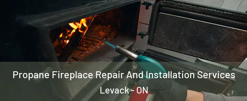 Propane Fireplace Repair And Installation Services Levack - ON
