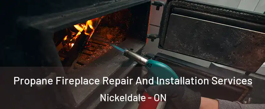Propane Fireplace Repair And Installation Services Nickeldale - ON