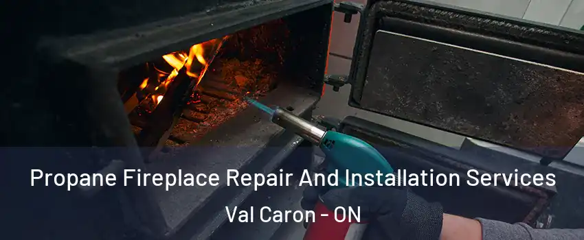 Propane Fireplace Repair And Installation Services Val Caron - ON