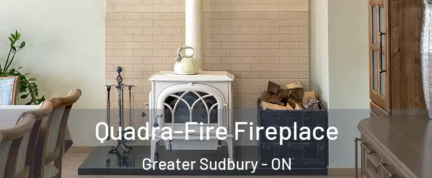  Quadra-Fire Fireplace Greater Sudbury - ON