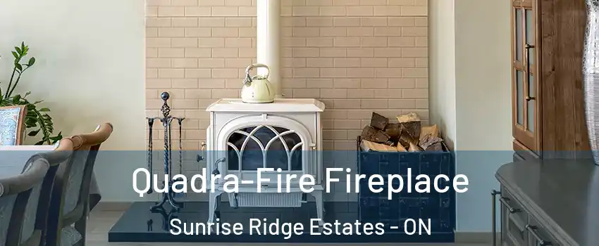  Quadra-Fire Fireplace Sunrise Ridge Estates - ON